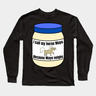 I call my horse mayo Long Sleeve T-Shirt